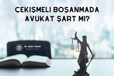 Çekişmeli Boşanmada Avukat Şart Mı?