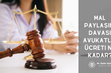 Mal Paylaşımı Davası Avukatlık Ücreti Ne Kadar?