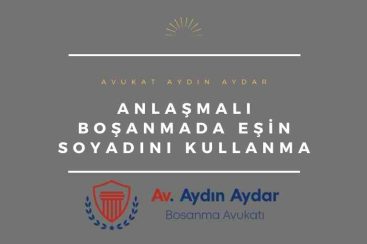 Anlaşmalı Boşanmada Eşin Soyadını Kullanma