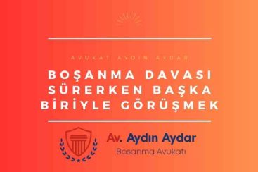 Boşanma Davası Sürerken Başka Biriyle Görüşmek