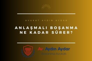 Anlaşmalı boşanma ne kadar sürer