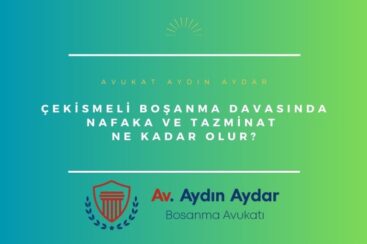 Çekismeli Boşanma Davasında Nafaka ve Tazminat Ne Kadar Olur