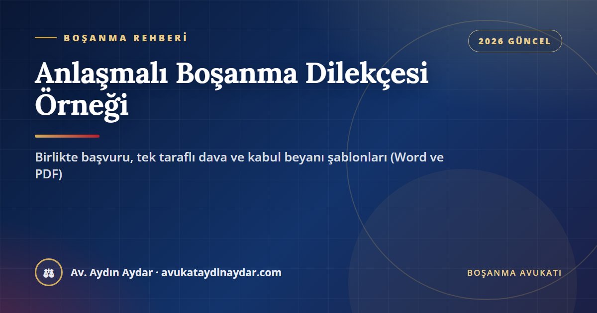 Anlaşmalı boşanma dilekçesi örneği 2026 – Word ve PDF şablonlar, Av. Aydın Aydar