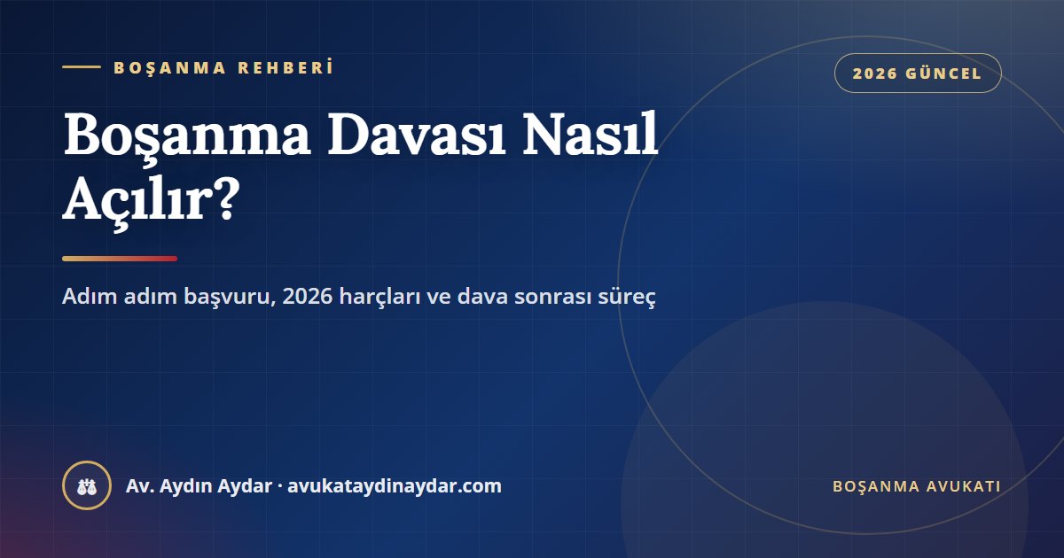 Boşanma davası nasıl açılır? 2026 adım adım rehber – Av. Aydın Aydar
