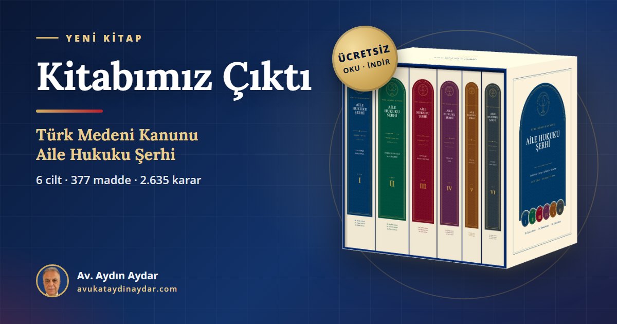 Kitabımız çıktı: Türk Medeni Kanunu Aile Hukuku Şerhi, altı cilt ve kutusu, ücretsiz e-kitap – Av. Aydın Aydar